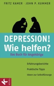 Depression! Wie helfen?: Das Buch für Angehörige. Erfahrungsberichte - Praktische Tipps - Ideen zur Selbstfürsorge
