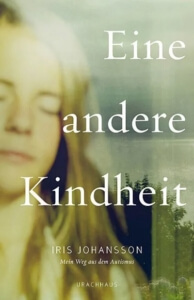 «Eine andere Kindheit» - Biografie über Authismus-Spektrum von Iris Johansson